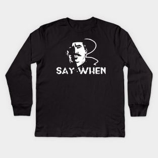 Say when Tombstone Kids Long Sleeve T-Shirt